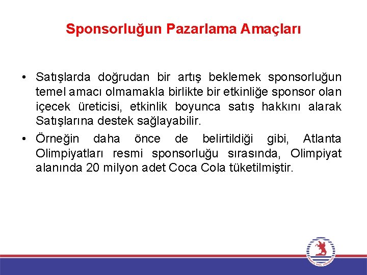 Sponsorluğun Pazarlama Amaçları • Satışlarda doğrudan bir artış beklemek sponsorluğun temel amacı olmamakla birlikte