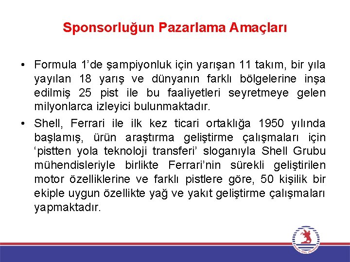 Sponsorluğun Pazarlama Amaçları • Formula 1’de şampiyonluk için yarışan 11 takım, bir yıla yayılan