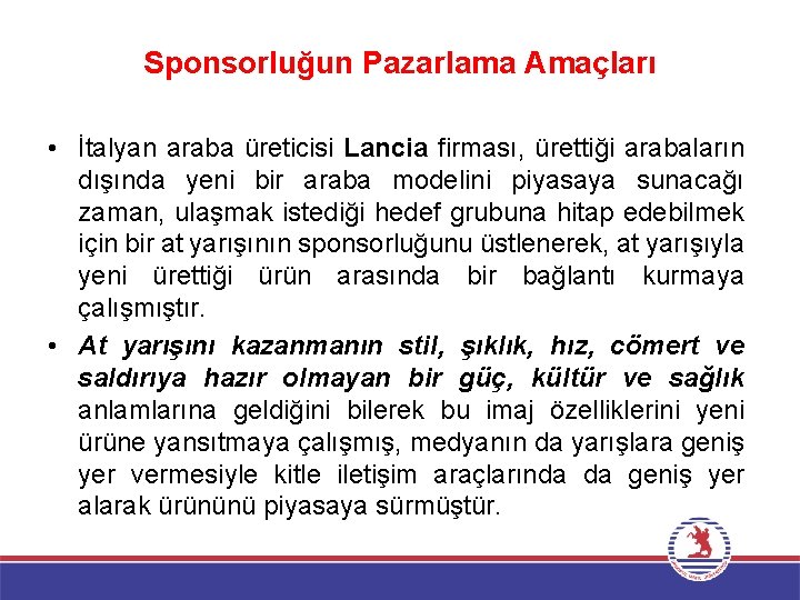 Sponsorluğun Pazarlama Amaçları • İtalyan araba üreticisi Lancia firması, ürettiği arabaların dışında yeni bir