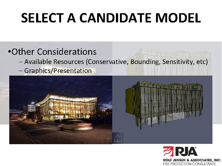 SELECT A CANDIDATE MODEL • Other Considerations – Available Resources (Conservative, Bounding, Sensitivity, etc)