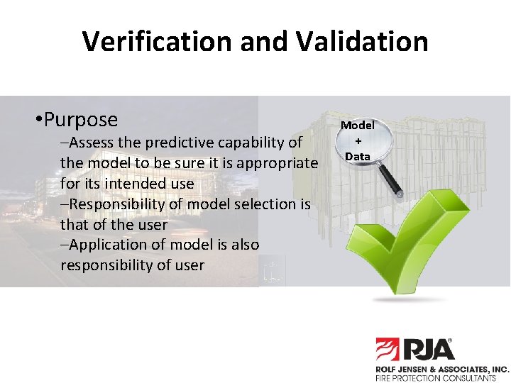 Verification and Validation • Purpose –Assess the predictive capability of the model to be