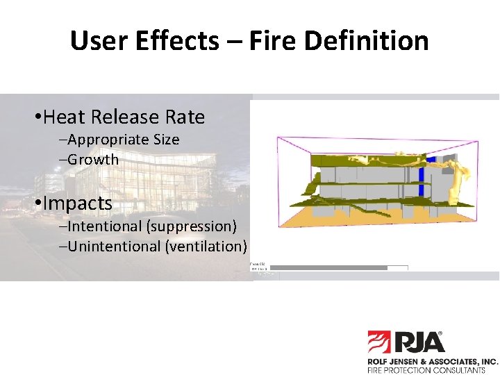 User Effects – Fire Definition • Heat Release Rate –Appropriate Size –Growth • Impacts