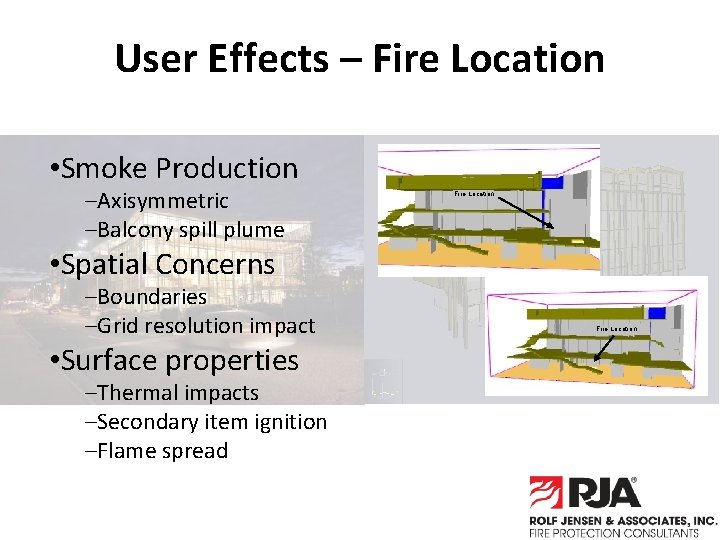User Effects – Fire Location • Smoke Production –Axisymmetric –Balcony spill plume Fire Location