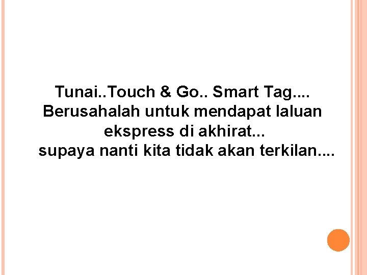 Tunai. . Touch & Go. . Smart Tag. . Berusahalah untuk mendapat laluan ekspress