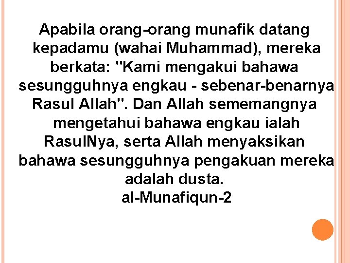 Apabila orang-orang munafik datang kepadamu (wahai Muhammad), mereka berkata: "Kami mengakui bahawa sesungguhnya engkau