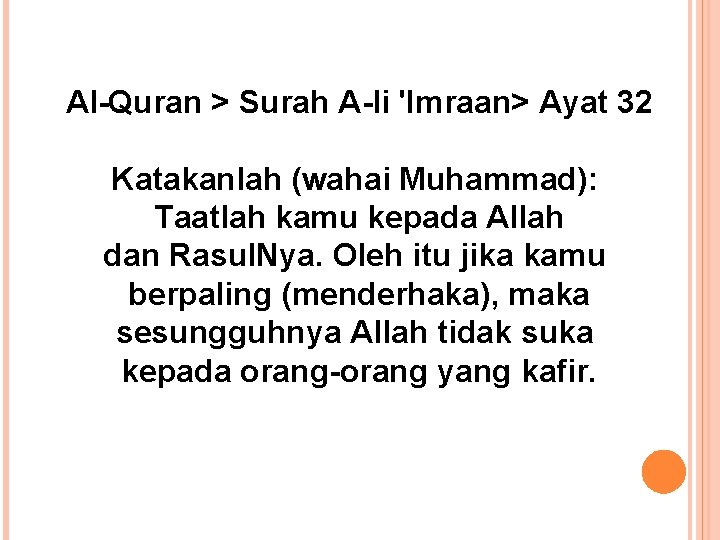 Al-Quran > Surah A-li 'Imraan> Ayat 32 Katakanlah (wahai Muhammad): Taatlah kamu kepada Allah