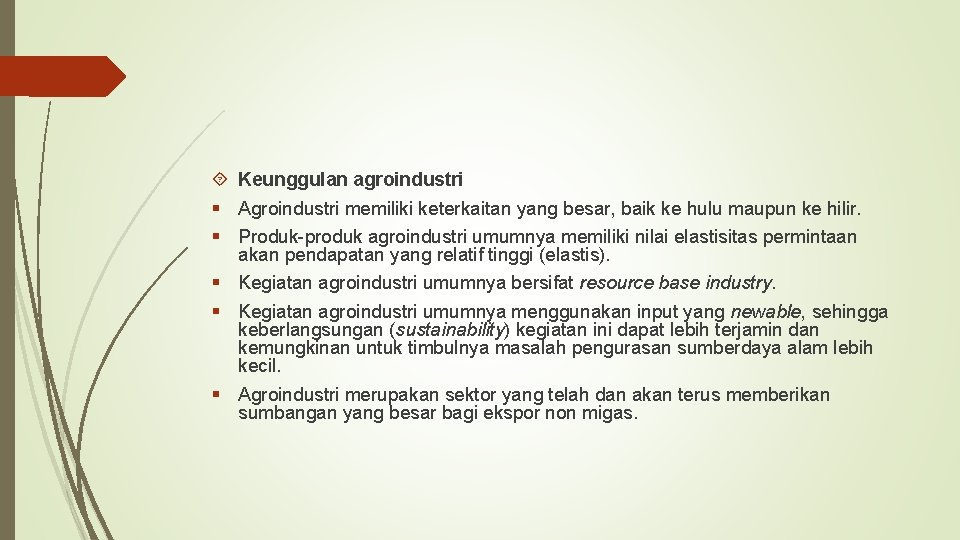  Keunggulan agroindustri § Agroindustri memiliki keterkaitan yang besar, baik ke hulu maupun ke