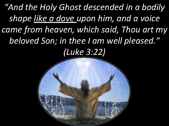 “And the Holy Ghost descended in a bodily shape like a dove upon him,