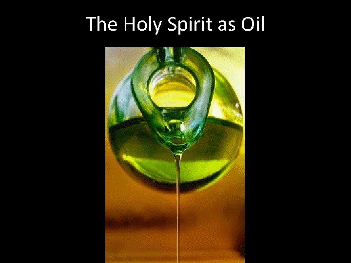 The Holy Spirit as Oil 