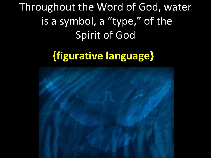Throughout the Word of God, water is a symbol, a “type, ” of the