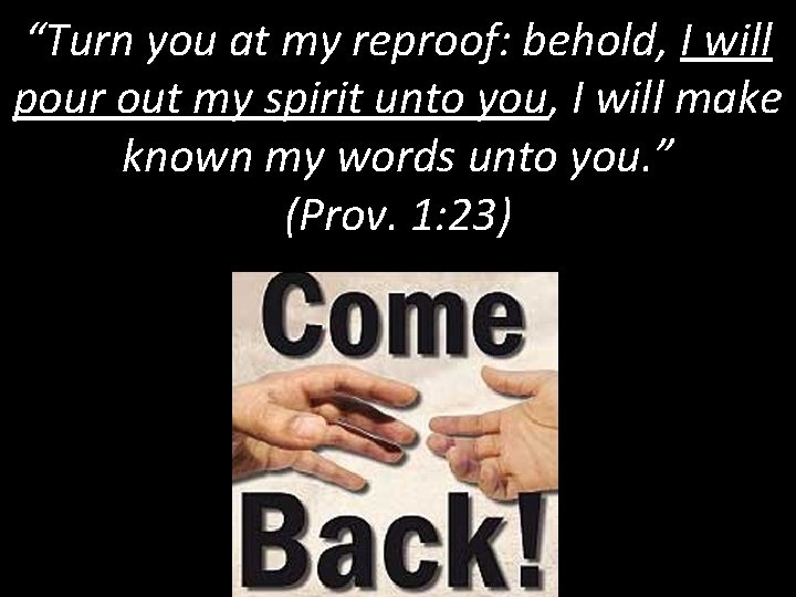 “Turn you at my reproof: behold, I will pour out my spirit unto you,