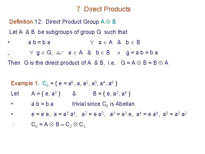 7 Direct Products Definition 12: Direct Product Group A B Let A & B