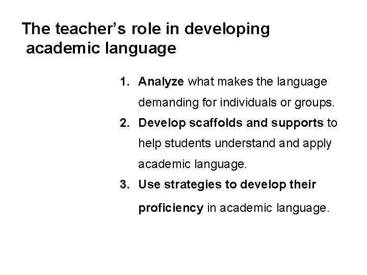 The teacher’s role in developing academic language 1. Analyze what makes the language demanding