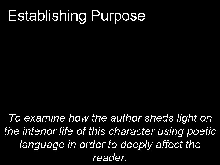 Establishing Purpose To examine how the author sheds light on the interior life of