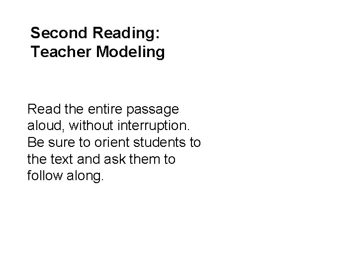 Second Reading: Teacher Modeling Read the entire passage aloud, without interruption. Be sure to