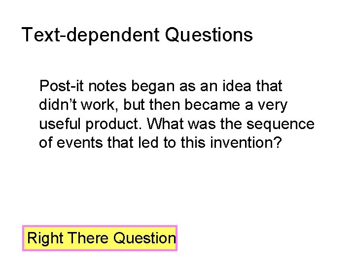 Text-dependent Questions Post-it notes began as an idea that didn’t work, but then became