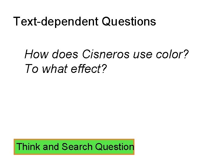 Text-dependent Questions How does Cisneros use color? To what effect? Think and Search Question