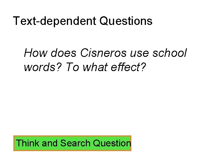 Text-dependent Questions How does Cisneros use school words? To what effect? Think and Search