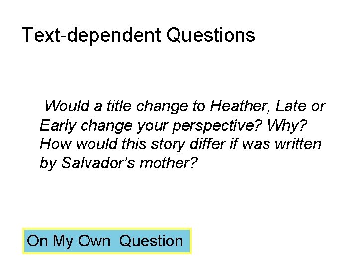 Text-dependent Questions Would a title change to Heather, Late or Early change your perspective?
