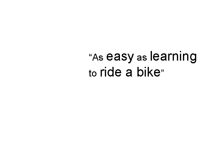 “As easyasaslearning to to ride ” ridea abike” 