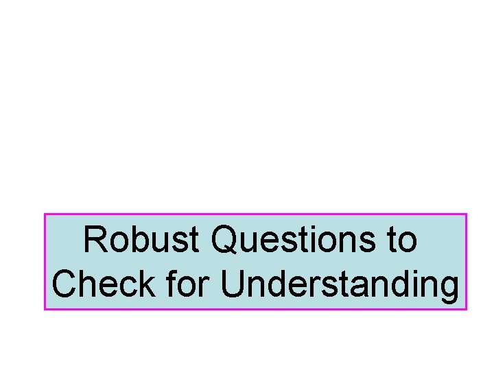 Robust Questions to Check for Understanding 