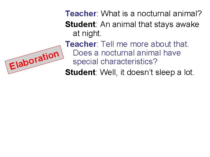 Teacher: What is a nocturnal animal? Student: An animal that stays awake at night.