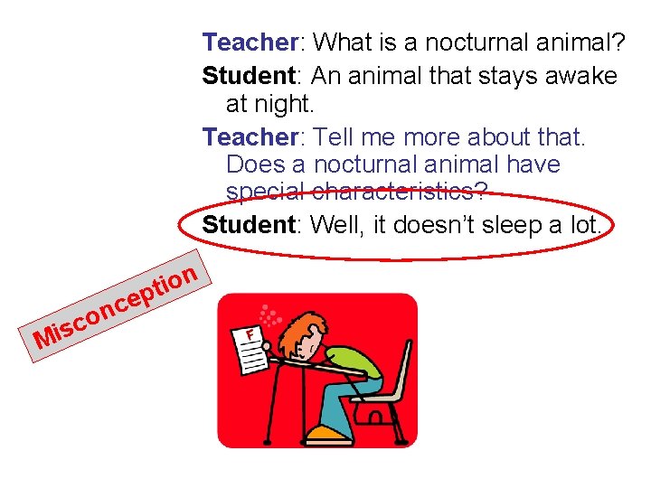 Teacher: What is a nocturnal animal? Student: An animal that stays awake at night.