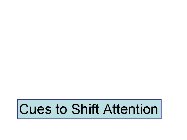 Cues to Shift Attention 