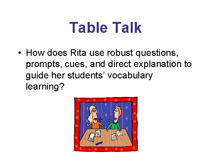 Table Talk • How does Rita use robust questions, prompts, cues, and direct explanation