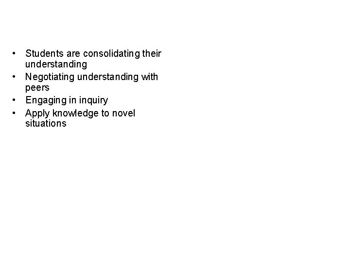  • Students are consolidating their understanding • Negotiating understanding with peers • Engaging