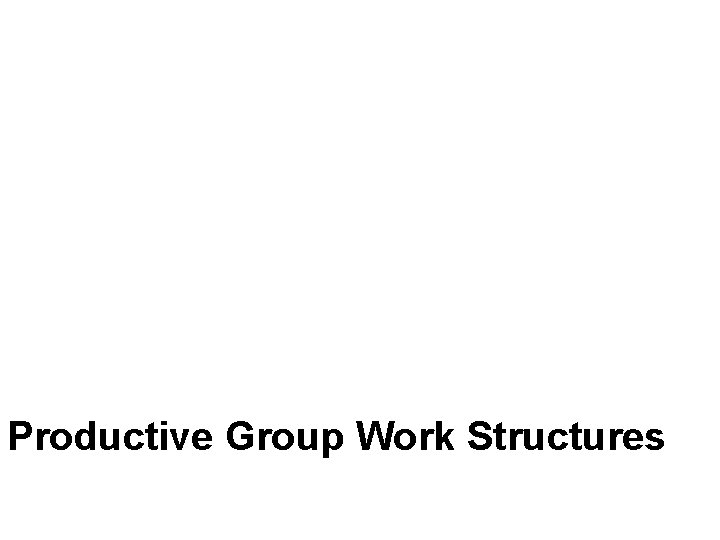 Productive Group Work Structures 