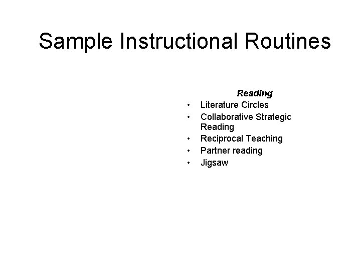 Sample Instructional Routines • • • Reading Literature Circles Collaborative Strategic Reading Reciprocal Teaching