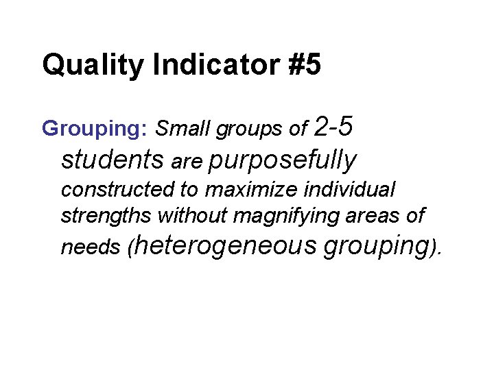 Quality Indicator #5 Grouping: Small groups of 2 -5 students are purposefully constructed to