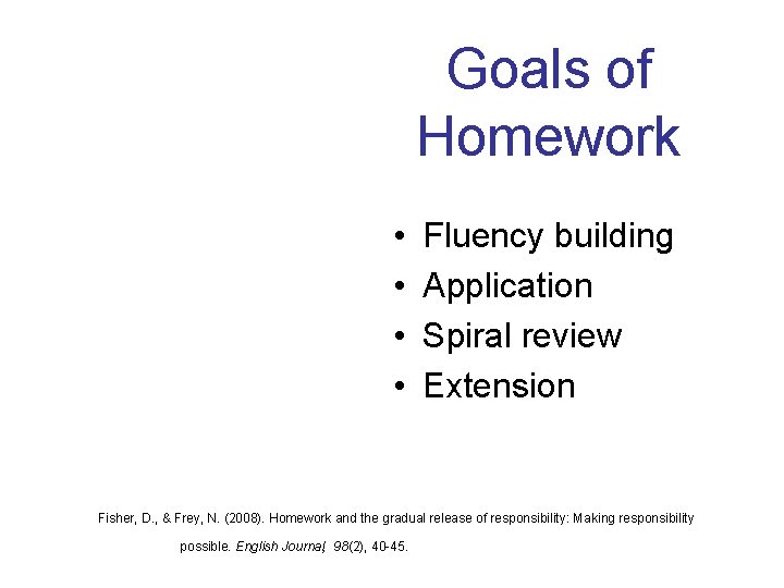 Goals of Homework • • Fluency building Application Spiral review Extension Fisher, D. ,