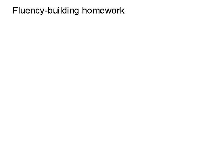 Fluency-building homework 