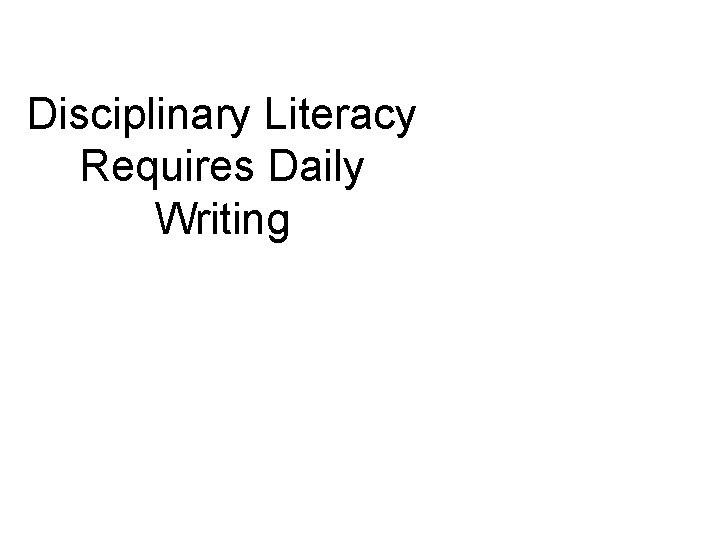 Disciplinary Literacy Requires Daily Writing 