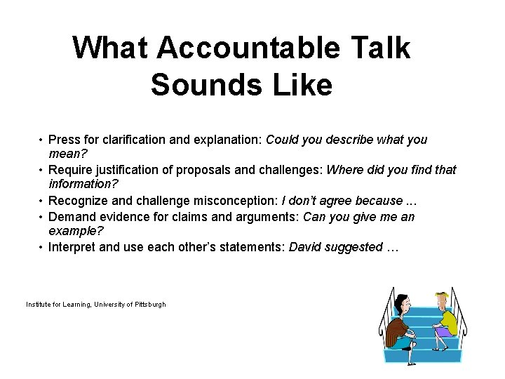 What Accountable Talk Sounds Like • Press for clarification and explanation: Could you describe