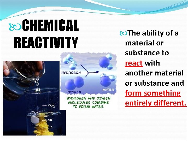 CHEMICAL REACTIVITY The ability of a material or substance to react with another