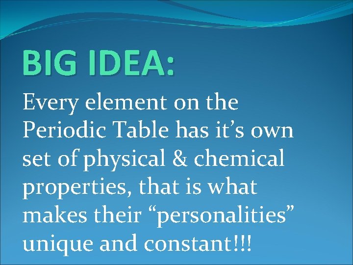 BIG IDEA: Every element on the Periodic Table has it’s own set of physical