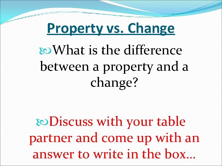 Property vs. Change What is the difference between a property and a change? Discuss