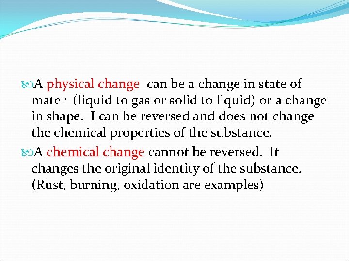 A physical change can be a change in state of mater (liquid to