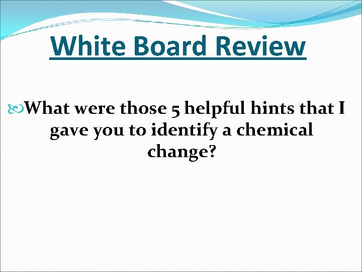 White Board Review What were those 5 helpful hints that I gave you to