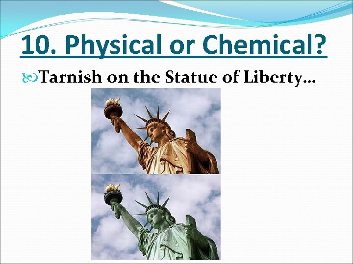 10. Physical or Chemical? Tarnish on the Statue of Liberty… 