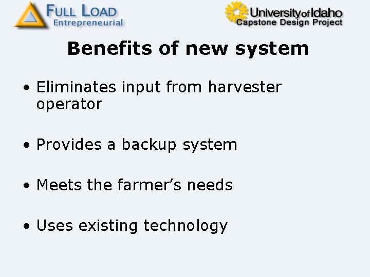 Benefits of new system • Eliminates input from harvester operator • Provides a backup