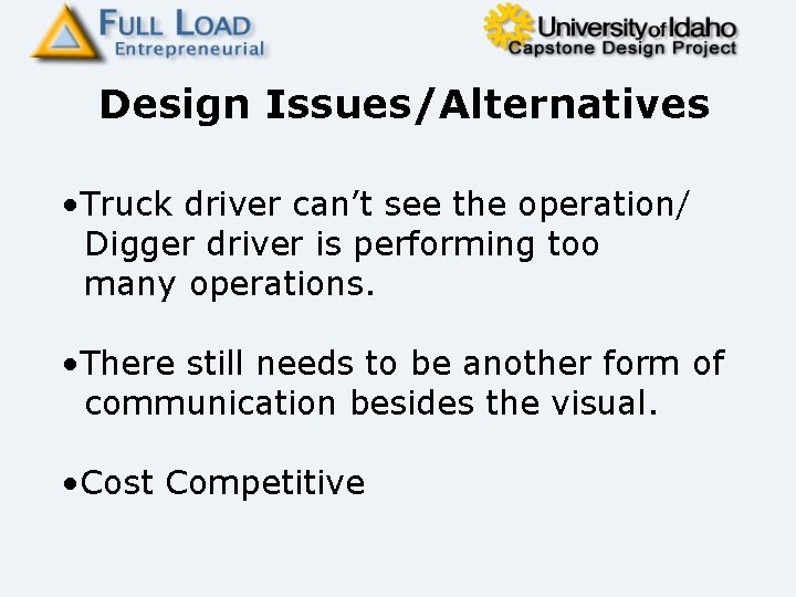 Design Issues/Alternatives • Truck driver can’t see the operation/ Digger driver is performing too