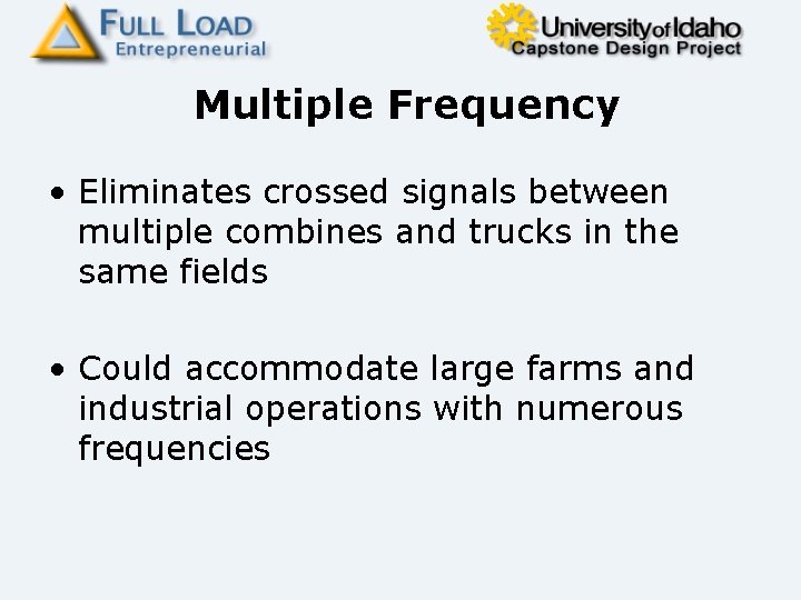 Multiple Frequency • Eliminates crossed signals between multiple combines and trucks in the same