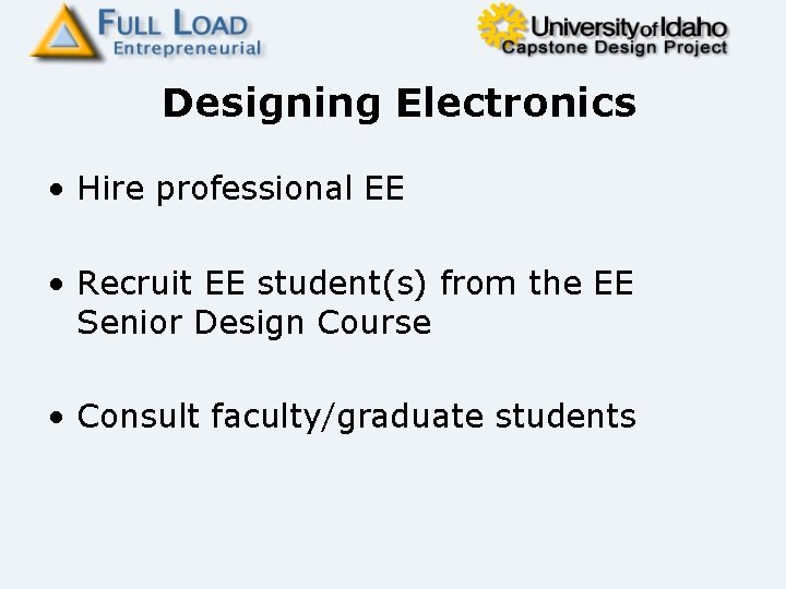 Designing Electronics • Hire professional EE • Recruit EE student(s) from the EE Senior