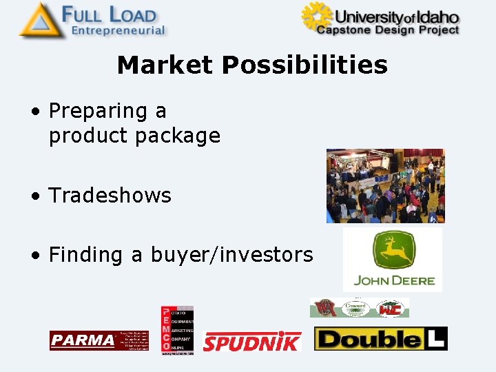 Market Possibilities • Preparing a product package • Tradeshows • Finding a buyer/investors 