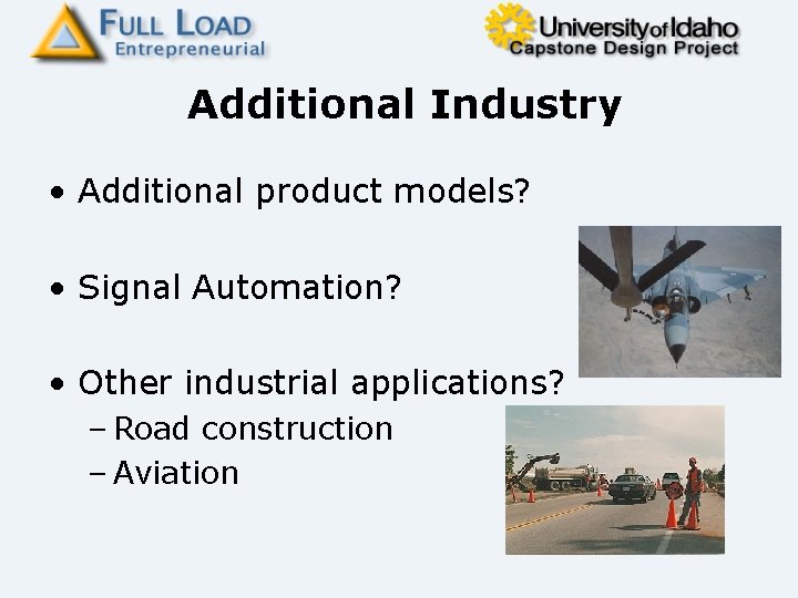 Additional Industry • Additional product models? • Signal Automation? • Other industrial applications? –