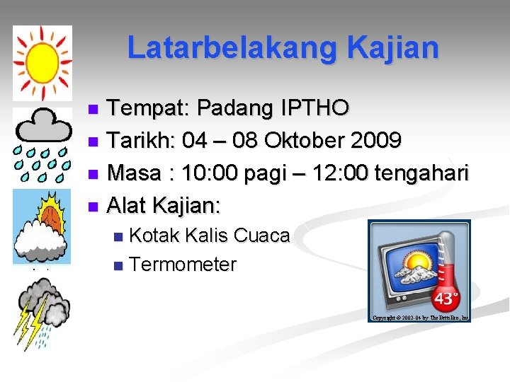 Latarbelakang Kajian Tempat: Padang IPTHO n Tarikh: 04 – 08 Oktober 2009 n Masa